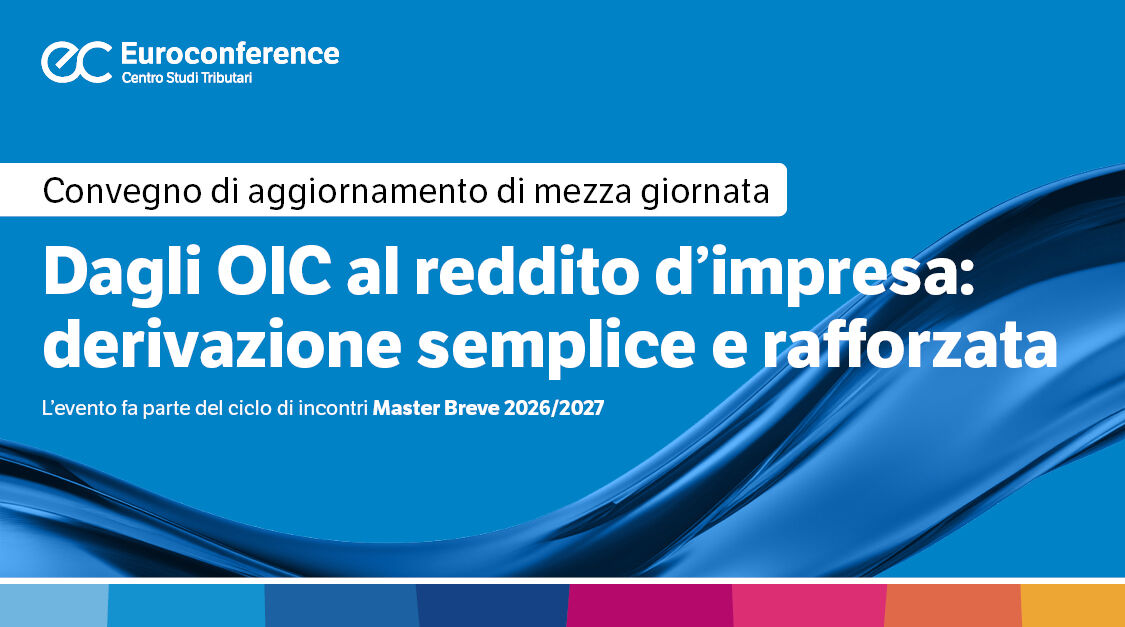 Immagine Dagli OIC al reddito d'impresa: derivazione semplice e rafforzata | Euroconference
